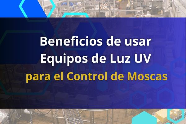 Beneficios de usar equipos de luz uv para el control de moscas